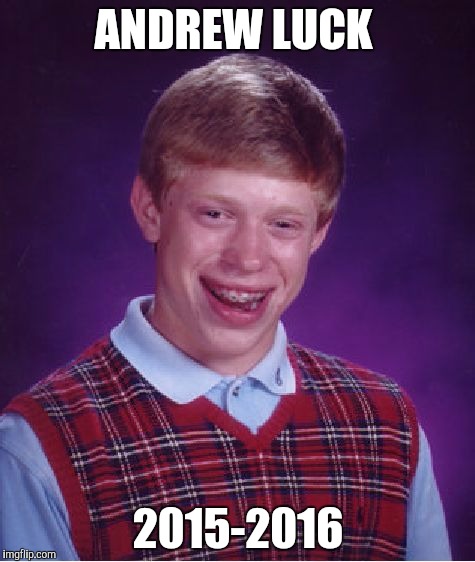 Bad Luck Brian | ANDREW LUCK; 2015-2016 | image tagged in memes,bad luck brian | made w/ Imgflip meme maker