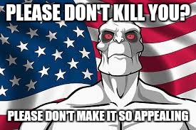 Patriotic Killface | PLEASE DON'T KILL YOU? PLEASE DON'T MAKE IT SO APPEALING | image tagged in patriotic killface | made w/ Imgflip meme maker