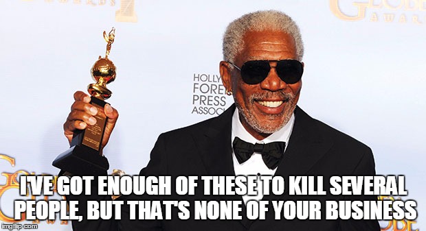 I'VE GOT ENOUGH OF THESE TO KILL SEVERAL PEOPLE, BUT THAT'S NONE OF YOUR BUSINESS | made w/ Imgflip meme maker