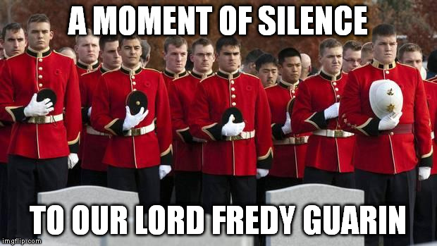 moment of silence | A MOMENT OF SILENCE; TO OUR LORD FREDY GUARIN | image tagged in moment of silence | made w/ Imgflip meme maker