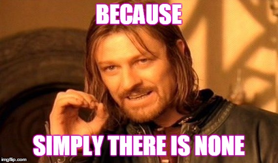 One Does Not Simply Meme | BECAUSE SIMPLY THERE IS NONE | image tagged in memes,one does not simply | made w/ Imgflip meme maker