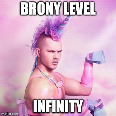 I'll never understand it.  Nor do I want to. | BRONY LEVEL; INFINITY | image tagged in memes,unicorn man | made w/ Imgflip meme maker