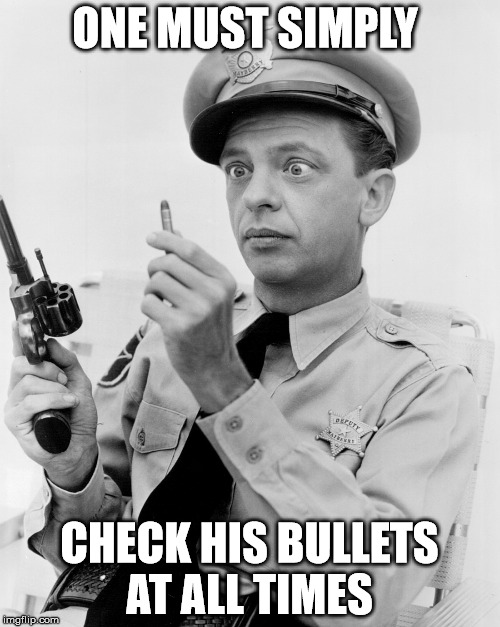 don knotts  | ONE MUST SIMPLY CHECK HIS BULLETS AT ALL TIMES | image tagged in don knotts | made w/ Imgflip meme maker