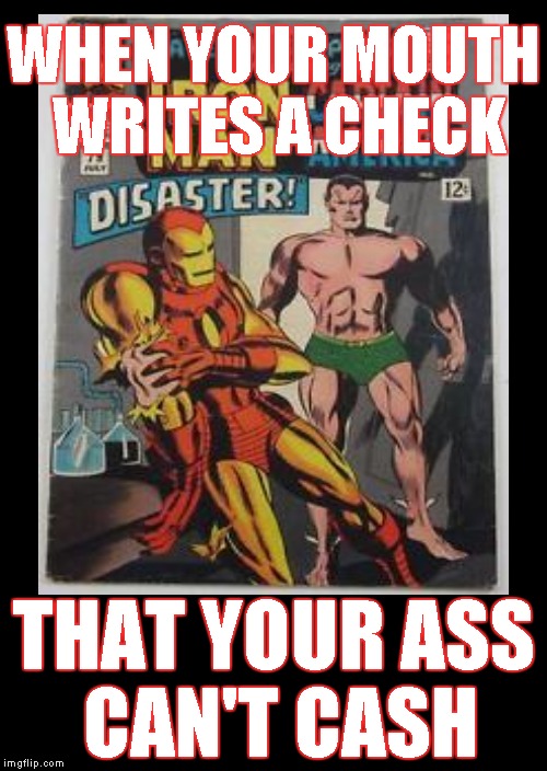 Check came back as "Insufficient Funds" | WHEN YOUR MOUTH WRITES A CHECK; THAT YOUR ASS CAN'T CASH | image tagged in funny memes,iron man,fight | made w/ Imgflip meme maker