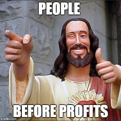 Buddy Christ | PEOPLE; BEFORE PROFITS | image tagged in memes,buddy christ | made w/ Imgflip meme maker