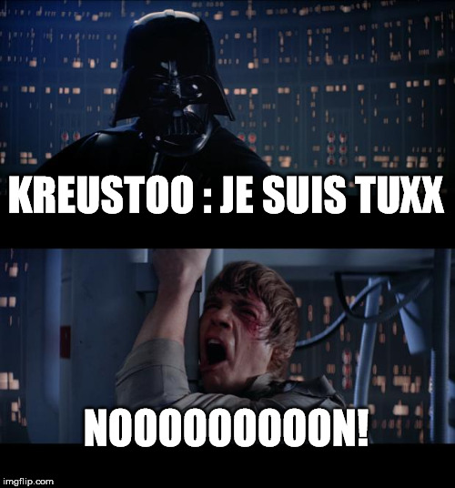 Star Wars No Meme | KREUSTOO : JE SUIS TUXX; NOOOOOOOOON! | image tagged in memes,star wars no | made w/ Imgflip meme maker