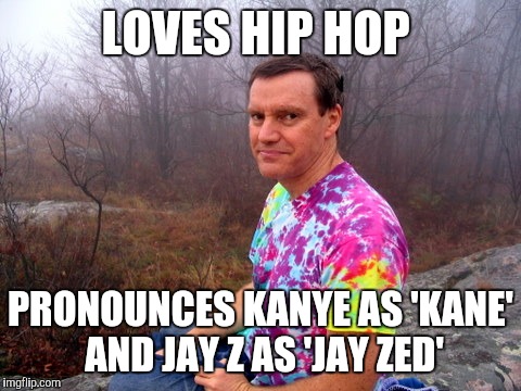 Hip dad | LOVES HIP HOP; PRONOUNCES KANYE AS 'KANE' AND JAY Z AS 'JAY ZED' | image tagged in dad,father,jay z,kanye west,looser,hip hop | made w/ Imgflip meme maker