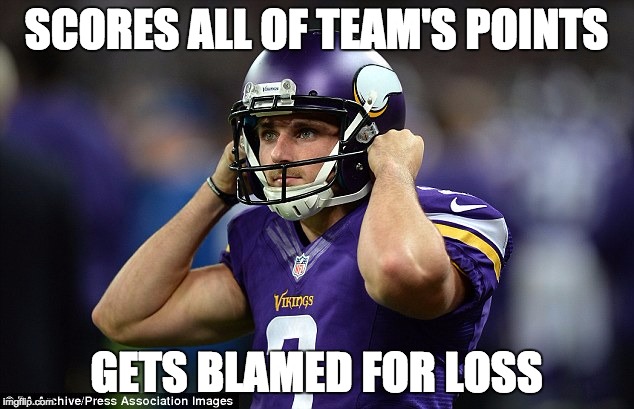 Sad Blair Walsh | SCORES ALL OF TEAM'S POINTS; GETS BLAMED FOR LOSS | image tagged in sad blair walsh,funny memes | made w/ Imgflip meme maker