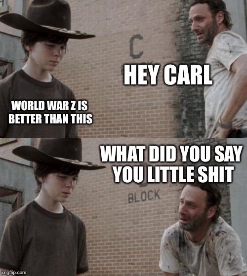 Rick and Carl | HEY CARL; WORLD WAR Z IS BETTER THAN THIS; WHAT DID YOU SAY YOU LITTLE SHIT | image tagged in memes,rick and carl | made w/ Imgflip meme maker