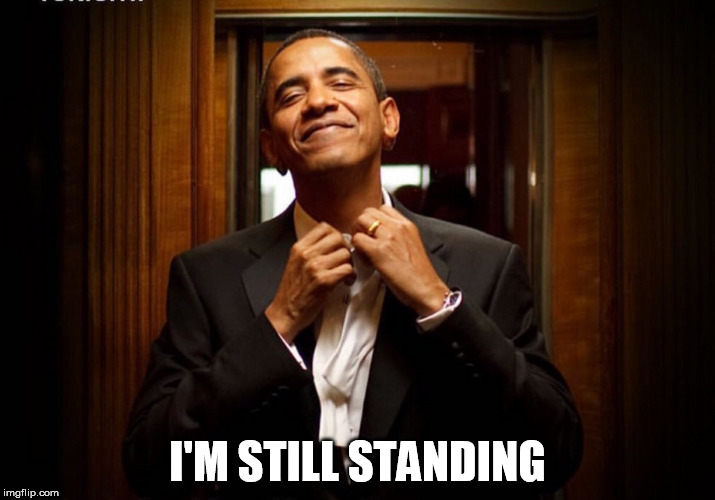 I'M STILL STANDING | image tagged in cool obama | made w/ Imgflip meme maker