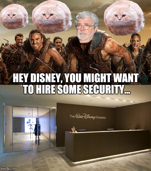 Begun, the Lucas-Disney Wars have | HEY DISNEY, YOU MIGHT WANT TO HIRE SOME SECURITY... | image tagged in memes,star wars | made w/ Imgflip meme maker