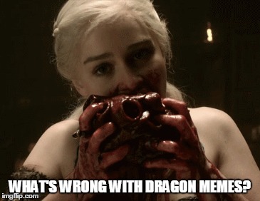 WHAT'S WRONG WITH DRAGON MEMES? | made w/ Imgflip meme maker