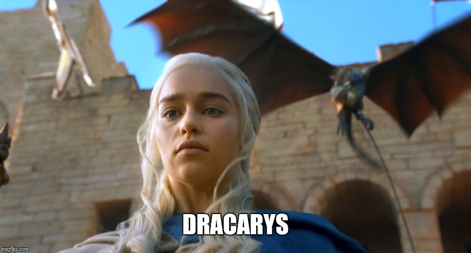 DRACARYS | made w/ Imgflip meme maker