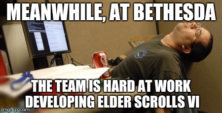 MEANWHILE, AT BETHESDA; THE TEAM IS HARD AT WORK DEVELOPING ELDER SCROLLS VI | image tagged in memes,lazy,video games,bethesda,elder scrolls | made w/ Imgflip meme maker