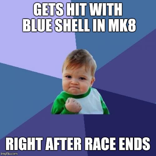 Success Kid Meme | GETS HIT WITH BLUE SHELL IN MK8; RIGHT AFTER RACE ENDS | image tagged in memes,success kid | made w/ Imgflip meme maker