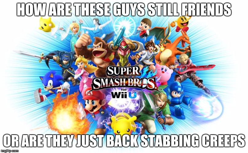 HOW ARE THESE GUYS STILL FRIENDS; OR ARE THEY JUST BACK STABBING CREEPS | image tagged in nintendo | made w/ Imgflip meme maker