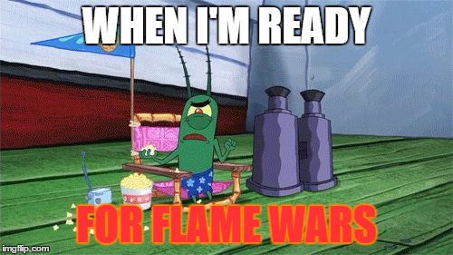 WHEN I'M READY; FOR FLAME WARS | image tagged in plankton watches the show | made w/ Imgflip meme maker