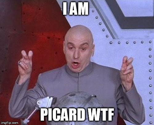 Dr Evil Laser | I AM; PICARD WTF | image tagged in memes,dr evil laser | made w/ Imgflip meme maker