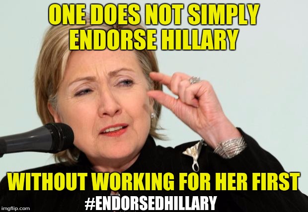 Hillary Clinton Fingers | ONE DOES NOT SIMPLY ENDORSE HILLARY; WITHOUT WORKING FOR HER FIRST; #ENDORSEDHILLARY | image tagged in hillary clinton fingers | made w/ Imgflip meme maker