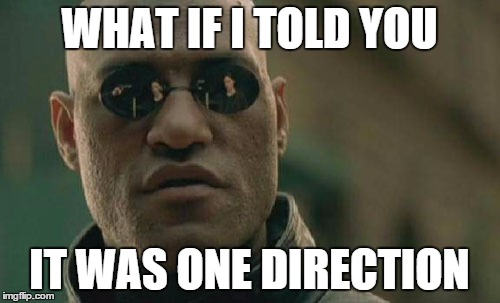 Matrix Morpheus Meme | WHAT IF I TOLD YOU IT WAS ONE DIRECTION | image tagged in memes,matrix morpheus | made w/ Imgflip meme maker