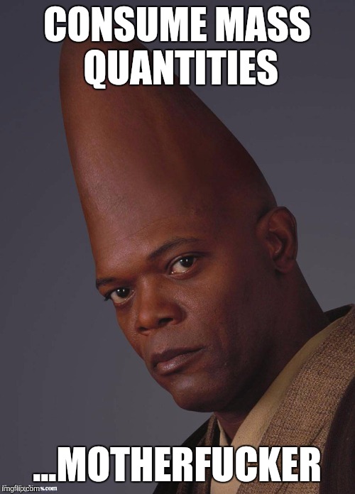 Beldar L. Jackson | CONSUME MASS QUANTITIES; ...MOTHERFUCKER | image tagged in samuel l jackson,conehead,star wars,mace windu | made w/ Imgflip meme maker