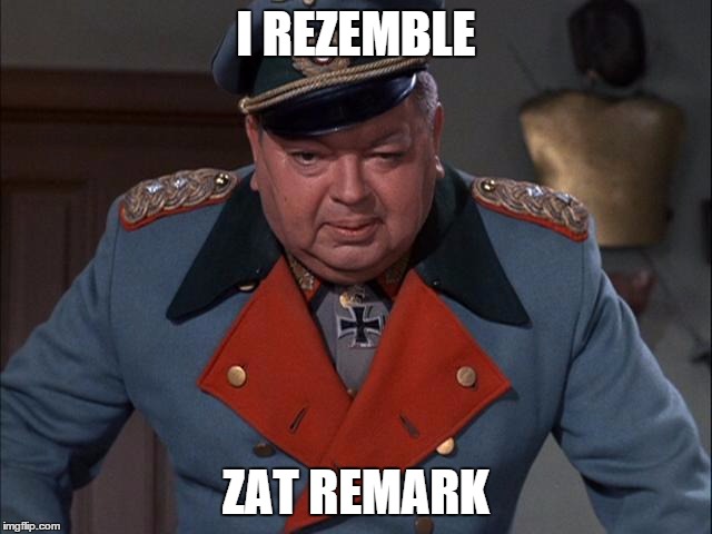 General Burkhalter | I REZEMBLE ZAT REMARK | image tagged in general burkhalter | made w/ Imgflip meme maker