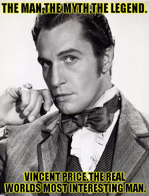 THE MAN,THE MYTH,THE LEGEND. VINCENT PRICE.THE REAL WORLDS MOST INTERESTING MAN. | image tagged in young vincent | made w/ Imgflip meme maker