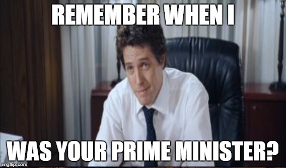 REMEMBER WHEN I WAS YOUR PRIME MINISTER? | made w/ Imgflip meme maker