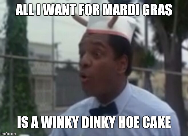 ALL I WANT FOR MARDI GRAS; IS A WINKY DINKY HOE CAKE | image tagged in memes | made w/ Imgflip meme maker