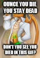 genius dragon | OUNCE YOU DIE YOU STAY DEAD DON'T YOU SEE YOU DIED IN THIS GIF? | image tagged in genius dragon | made w/ Imgflip meme maker