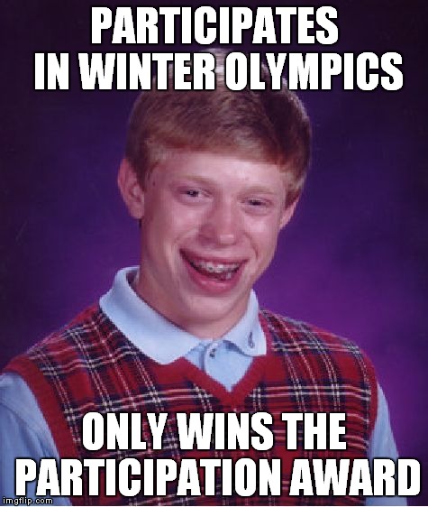 Bad Luck Brian Meme | PARTICIPATES IN WINTER OLYMPICS; ONLY WINS THE PARTICIPATION AWARD | image tagged in memes,bad luck brian | made w/ Imgflip meme maker