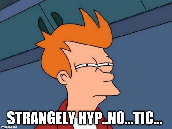 Futurama Fry Meme | STRANGELY HYP..NO...TIC... | image tagged in memes,futurama fry | made w/ Imgflip meme maker