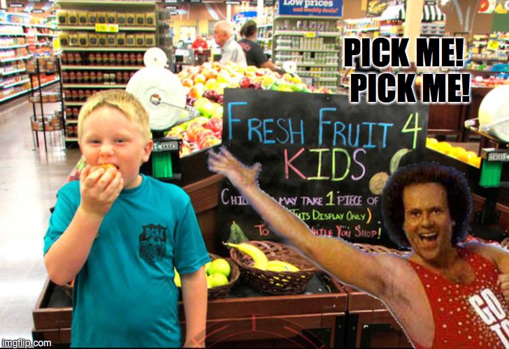 Fresh Fruit | PICK ME!  PICK ME! | image tagged in richard simmons | made w/ Imgflip meme maker