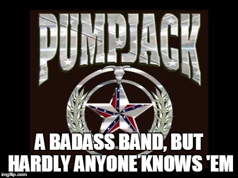 Seriously badass. Why's nobody heard of these guys? | A BADASS BAND, BUT HARDLY ANYONE KNOWS 'EM | image tagged in memes | made w/ Imgflip meme maker