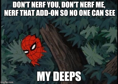 DON'T NERF YOU, DON'T NERF ME, NERF THAT ADD-ON SO NO ONE CAN SEE; MY DEEPS | made w/ Imgflip meme maker