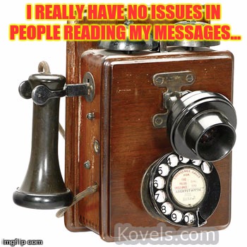 I REALLY HAVE NO ISSUES IN PEOPLE READING MY MESSAGES... | image tagged in phone humor | made w/ Imgflip meme maker