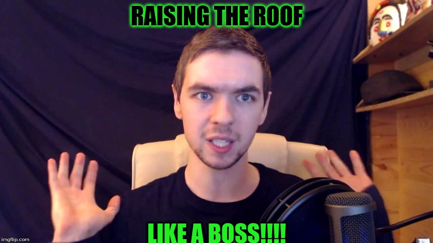 RAISING THE ROOF; LIKE A BOSS!!!! | image tagged in like jack | made w/ Imgflip meme maker