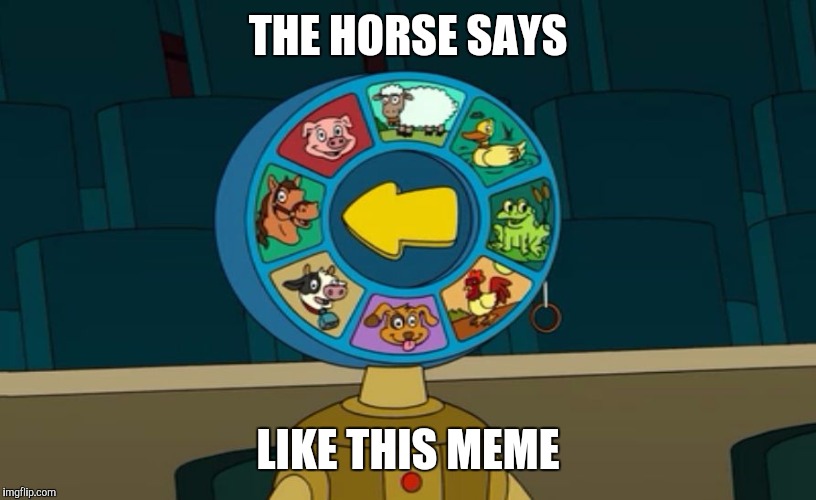 Futurama the horse says | THE HORSE SAYS; LIKE THIS MEME | image tagged in futurama the horse says,memes | made w/ Imgflip meme maker