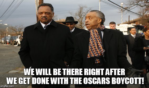 WE WILL BE THERE RIGHT AFTER WE GET DONE WITH THE OSCARS BOYCOTT! | made w/ Imgflip meme maker