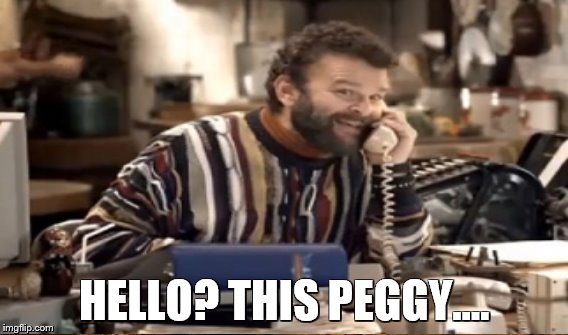HELLO? THIS PEGGY.... | made w/ Imgflip meme maker
