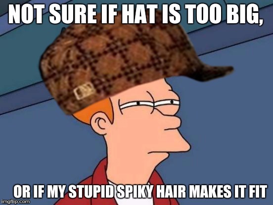 Frye's Hat Issue | image tagged in futurama fry,scumbag hat,hair,futurama | made w/ Imgflip meme maker