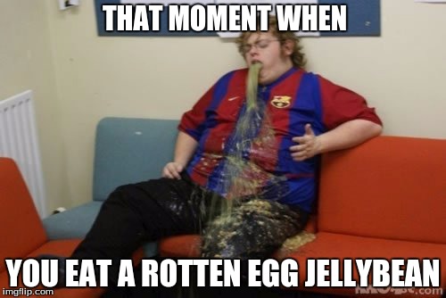 Rotten Eggs Eww | THAT MOMENT WHEN; YOU EAT A ROTTEN EGG JELLYBEAN | image tagged in puke,jellybean,rotten | made w/ Imgflip meme maker