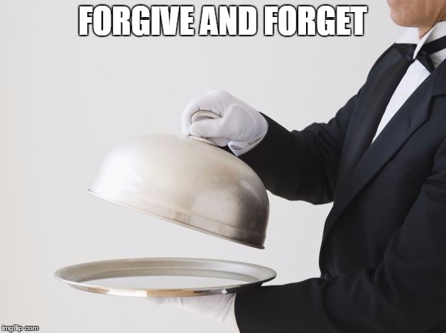 server | FORGIVE AND FORGET | image tagged in server | made w/ Imgflip meme maker