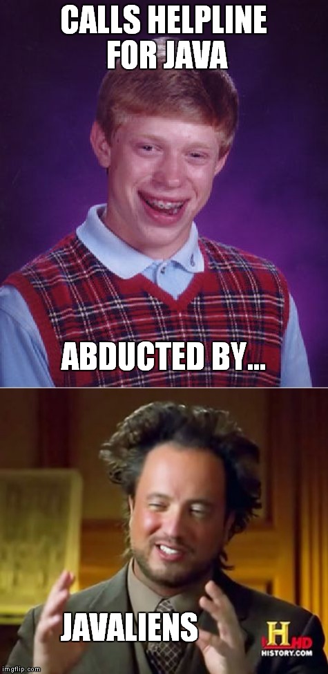 CALLS HELPLINE FOR JAVA JAVALIENS ABDUCTED BY... | made w/ Imgflip meme maker