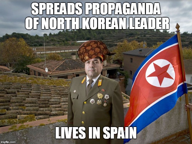 SPREADS PROPAGANDA OF NORTH KOREAN LEADER; LIVES IN SPAIN | image tagged in scumbag,north korea,dprk,communism,terrorist | made w/ Imgflip meme maker