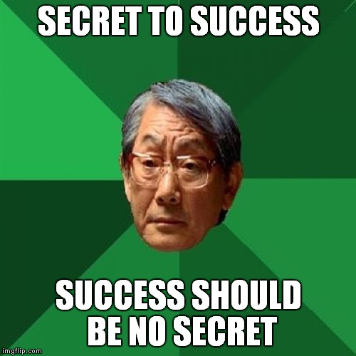 SECRET TO SUCCESS SUCCESS SHOULD BE NO SECRET | made w/ Imgflip meme maker