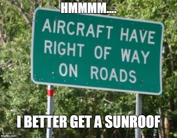 Good to know | HMMMM.... I BETTER GET A SUNROOF | image tagged in memes,warning sign | made w/ Imgflip meme maker