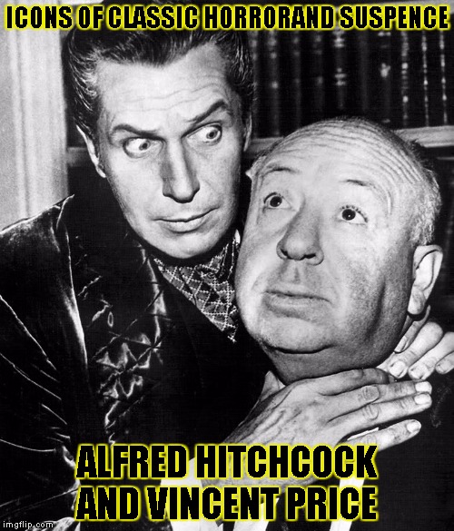 Alfred Hitchcock  and Vincent price | ICONS OF CLASSIC HORRORAND SUSPENCE; ALFRED HITCHCOCK AND VINCENT PRICE | image tagged in alfred hitchcock  and vincent price | made w/ Imgflip meme maker