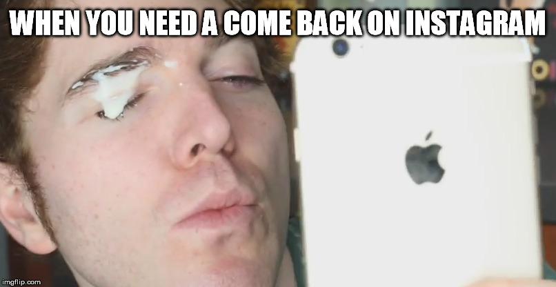 Insta ComeBack | WHEN YOU NEED A COME BACK ON INSTAGRAM | image tagged in memes | made w/ Imgflip meme maker