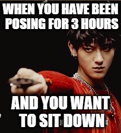 When you are too tired |  WHEN YOU HAVE BEEN POSING FOR 3 HOURS; AND YOU WANT TO SIT DOWN | image tagged in exo,posing,sit down,salty,glare,funny | made w/ Imgflip meme maker